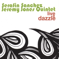 Serafin Sanchez/ Jeremy Jones Quintet : Live At Dazzle