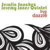 SERAFIN SANCHEZ/ JEREMY JONES QUINTET: Live At Dazzle
