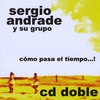 Sergio Andrade y su Grupo: Cómo pasa el tiempo...! Partes I  &   II