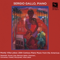 Sergio Gallo, Piano / Mostly Villa Lobos : 20th Century Piano Music from the Americas