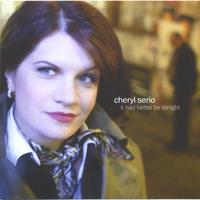 CHERYL SERIO: It Had Better Be Tonight
