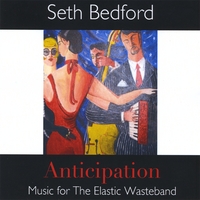 SETH BEDFORD: Anticipation: Music for The Elastic Wasteband