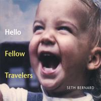 Seth Bernard : Hello Fellow Travelers