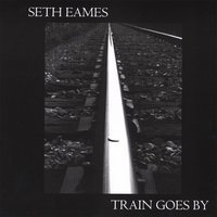 Seth Eames : Train Goes By