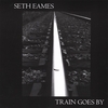 SETH EAMES: Train Goes By