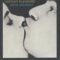 SETH SWIRSKY: instant pleasure