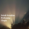 SETRAK A. SETRAKIAN: Setrak Setrakian Performing Chopin