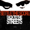SETTLE THE SCORE: Back To The Streets
