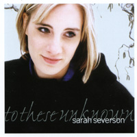 Sarah Severson : To These Unknown
