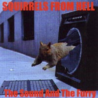 Squirrels From Hell : The Sound And The Furry