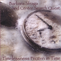 Barbara Sfraga and Center Search Quest : Timelessness Frozen in Time