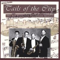 San Francisco Saxophone Quartet : Tails of the City