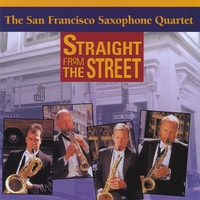 San Francisco Saxophone Quartet : Straight From the Street