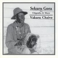 SEKURU GORA, CHIGAMBA, AND MOYO: Vakuru Chaivo