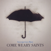 SOVEREIGN GRACE MUSIC: Come Weary Saints
