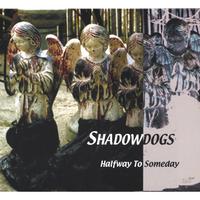 SHADOWDOGS: Halfway To Someday