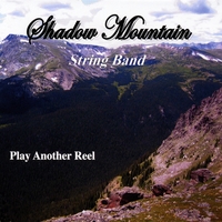 SHADOW MOUNTAIN STRING BAND: Play Another Reel