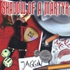 SHADOW OF A MARTYR: Jaggin