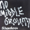 SHADOW: No Middle Ground