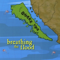 THE SHAKE UPS: Breathing The Flood