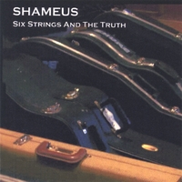 SHAMEUS: Six Strings and The Truth