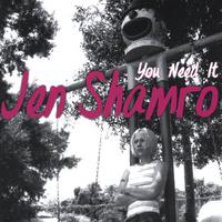 Jen Shamro : You Need It