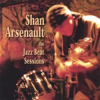 SHAN ARSENAULT: The Jazz Beat Sessions