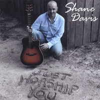 Shane Davis : Just Worship You