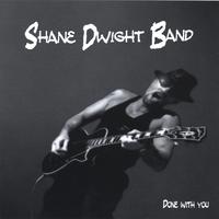 Shane Dwight Band : Done With You