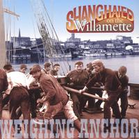 SHANGHAIED ON THE WILLAMETTE: Weighing Anchor