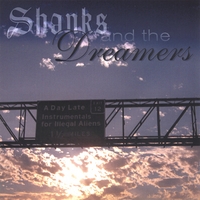 Shanks and the Dreamers : A Day Late: Instrumentals for Illegal Aliens