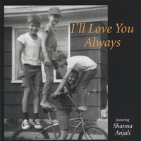 Shanna Anjali : I'll Love You Always