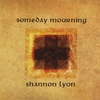 SHANNON LYON: Someday Mourning