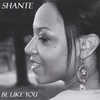 SHANTE: Be Like You