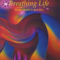 Danae Shanti & Bob Wiz : Breathing Life
