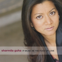 SHARMILA GUHA: If Music Be the Food of Love