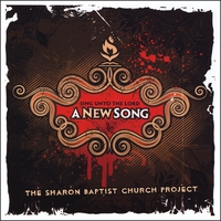 The Sharon Baptist Church : Sing Unto The Lord A New Song