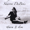 Sharon DuBois: Here I Am
