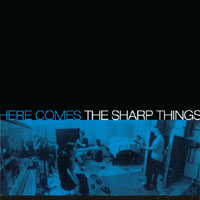 THE SHARP THINGS: Here Comes The Sharp Things