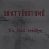 SHATTERSTONE: The Hard Goodbye