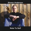 SHAWN ANDERSON: Note to Self