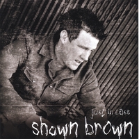 Shawn Brown : Just in Case