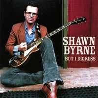 Shawn Byrne : But I Digress