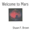 SHAWN F. BROWN: Welcome to Mars