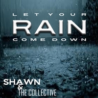 Shawn & the Collective: Let Your Rain Come Down