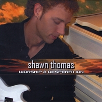 Shawn Thomas : Worship & Desperation