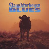 Slaughterhouse Blues : Slaughterhouse Blues