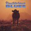 SLAUGHTERHOUSE BLUES: Slaughterhouse Blues