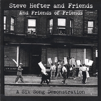 STEVE HEFTER AND FRIENDS AND FRIENDS OF FRIENDS: A Six Song Demonstration