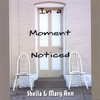 SHEILA & MARY ANN: In A Moment Noticed